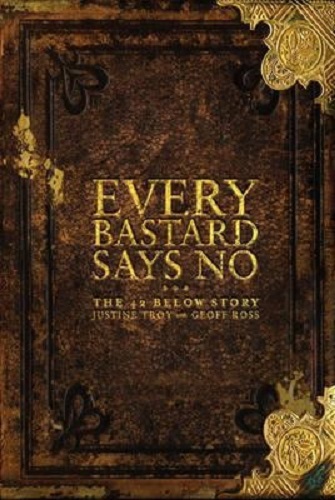 Every Bastard Says No: The 42 Below Story